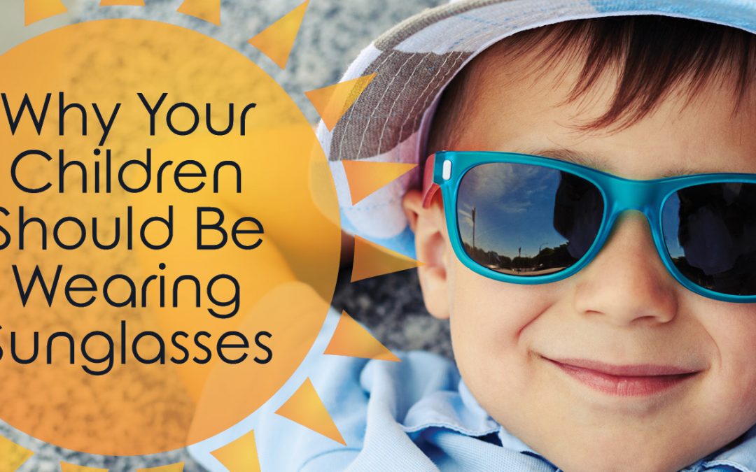 Why Your Children Should be Wearing Sunglasses